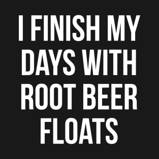 I Finish My Days With Root Beer Floats Ice Cream Dessert T-Shirt