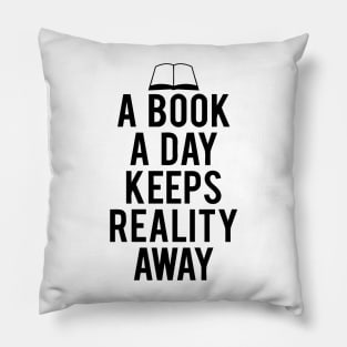 A Book A Day Keeps Reality Away quotes Pillow
