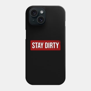 Stay Dirty Phone Case