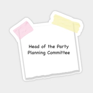 Head of the Party Planning Committee Magnet