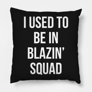 i used to be in blazin Pillow