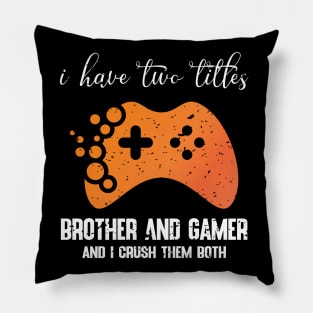 I have two titles brother and gamer and i crush them both Pillow