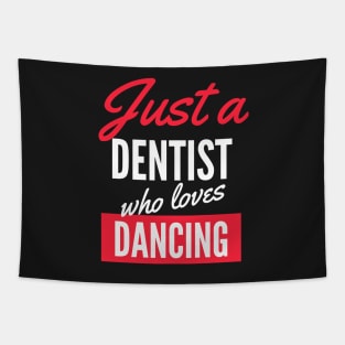 Just A Dentist Who Loves Dancing - Gift For Men, Women, Dancing Lover Tapestry