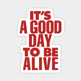 Its a Good Day to Be Alive by The Motivated Type in Red and Grey Magnet