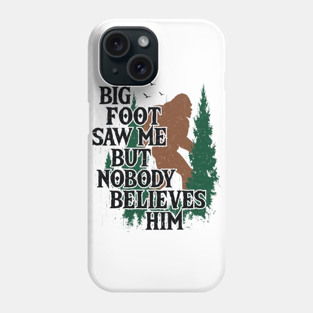 Bigfoot Saw Me But Nobody Belives Him Phone Case by Tesszero