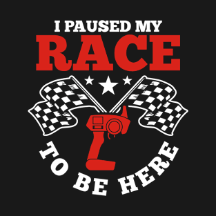 Slot Car Racer Racing Lover I Paused My Race To Be Here T-Shirt