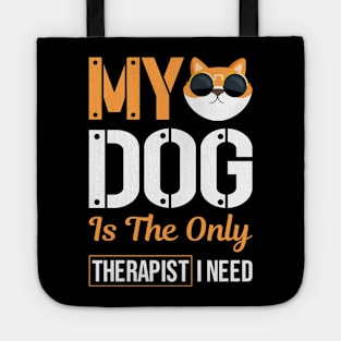 My Dog Is The Only Therapist I Need Tote