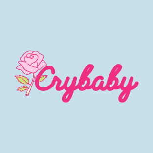 Crybaby Rose Funny Sassy Slogan Kawaii Girly T-Shirt