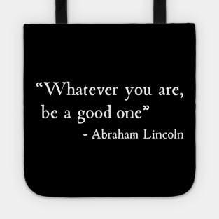 Whatever You Are Be A Good One Abraham Lincoln Tote