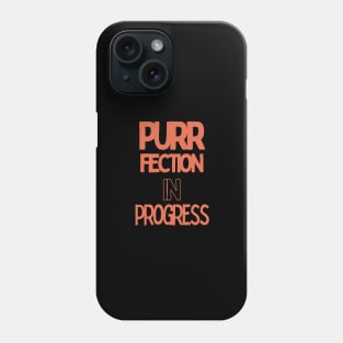 purrfection in progress Phone Case