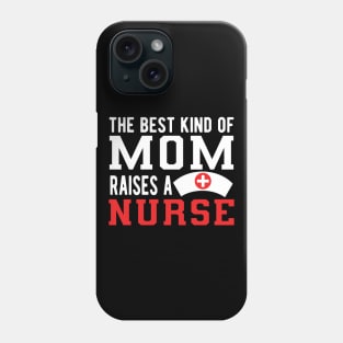 Nurse Mom - The best kind of mom raises a nurse Phone Case