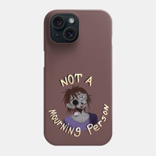 Not a Mourning Person Phone Case