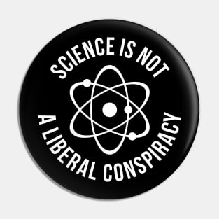 science is not a liberal conspiracy t-shirt Pin