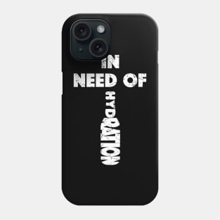 In Need Of Hydration (Distressed), with White Lettering Phone Case