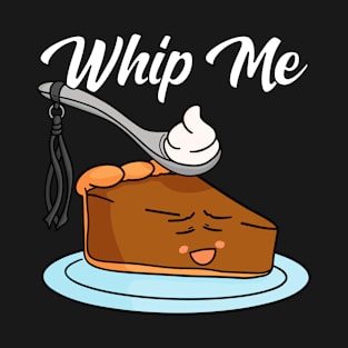 Whipped Creame Whip Me BDSM Pumpkin Pie T-Shirt