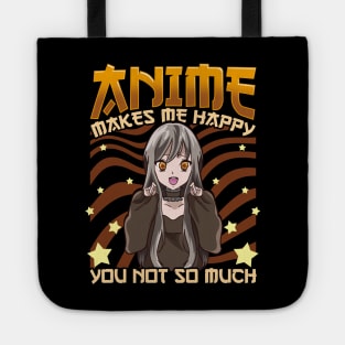 Anime Makes Me Happy, You Not So Much Funny Pun Tote