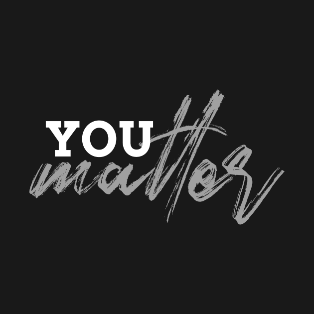 You Matter by YouMatterTees