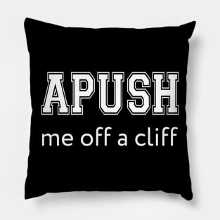 APUSH Me off a cliff Funny AP US History Pillow