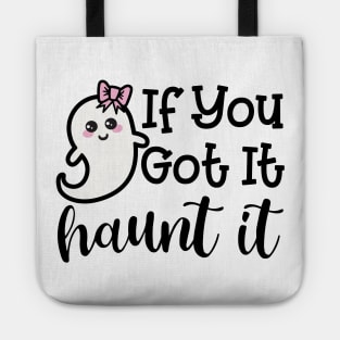 If You Got It Haunt It Ghost Halloween Cute Funny Tote