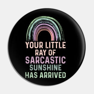 Your Little Ray of Sarcastic Sunshine Has Arrived Pin