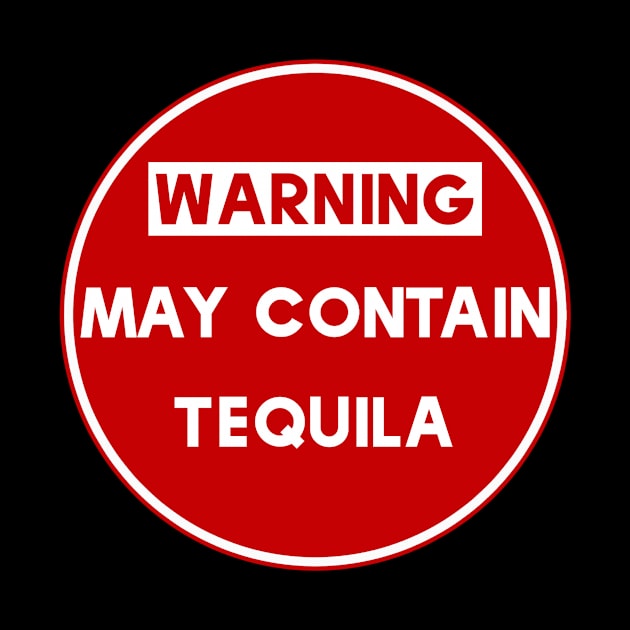 Warning May Contain Tequila by MessageOnApparel