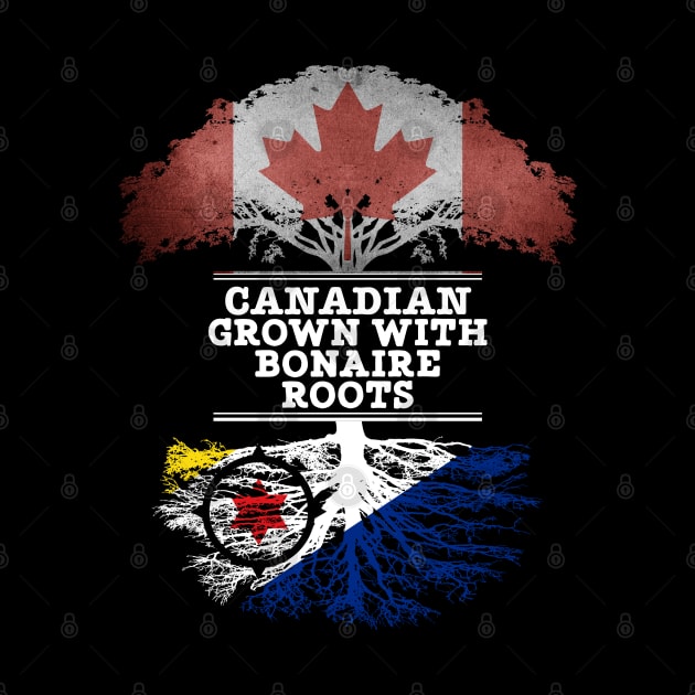 Canadian Grown With Bonaire Roots - Gift for Bonaire With Roots From Bonaire by Country Flags