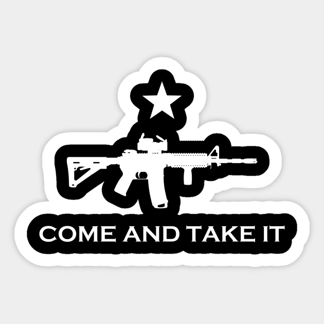 Come And Take It Ar15 Come And Take It Sticker Teepublic Au