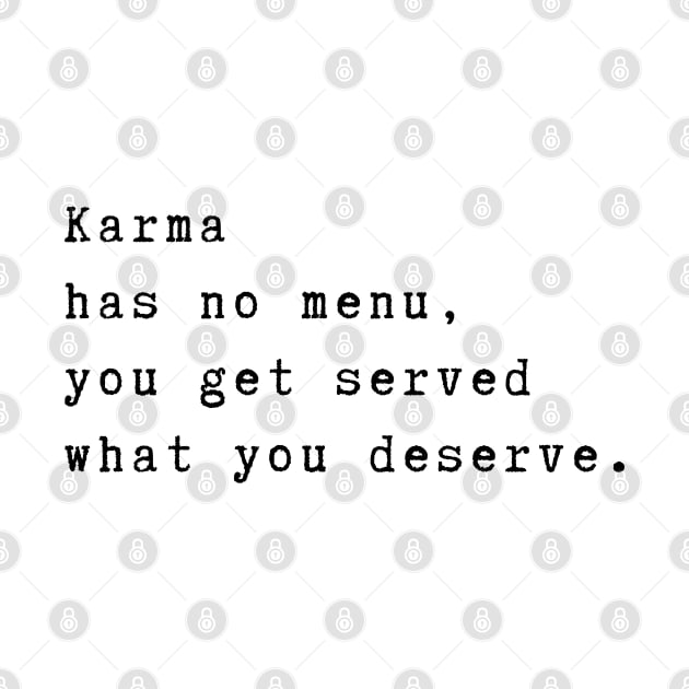 Karma has no menu, you get served what you deserve. Spiritual quote by Rubi16