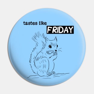 tastes like friday Pin