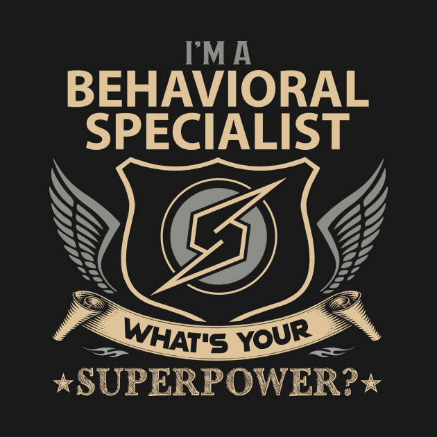 Behavioral Specialist T Shirt - Superpower Gift Item Tee by Cosimiaart