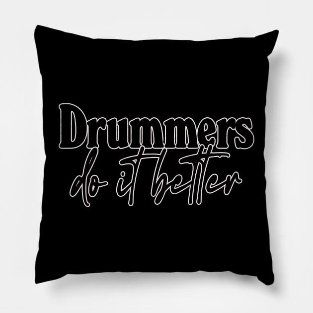 Drummers Do It Better - Drummer Gift Idea Pillow by DankFutura