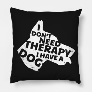 I Don't Need Therapy I Have A Dog Cute & Funny Pillow