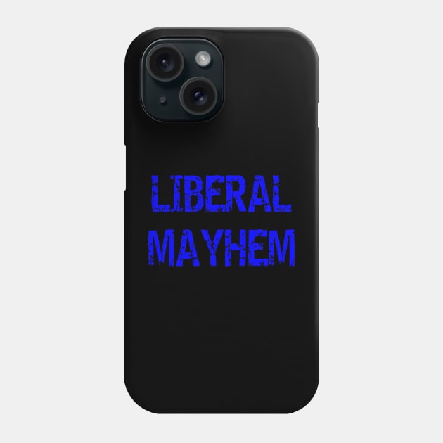 Liberal Mayhem Phone Case by Mockingbird Originals