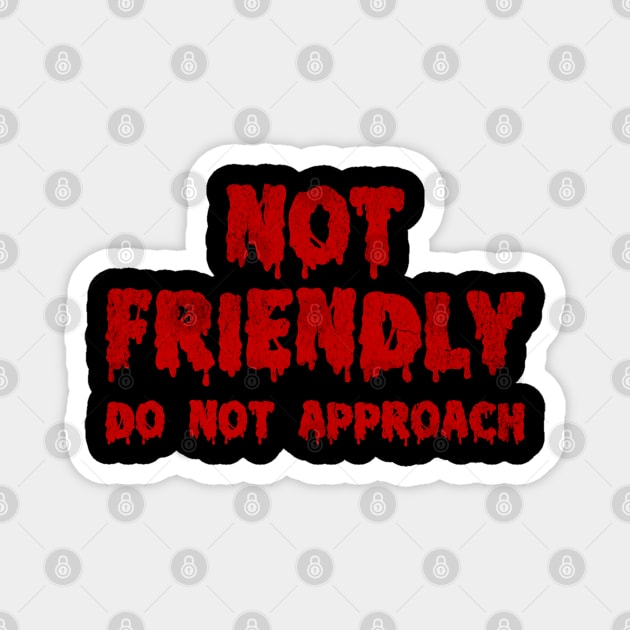 Not Friendly, Do Not Approach funny sarcastic design Magnet by Luxinda