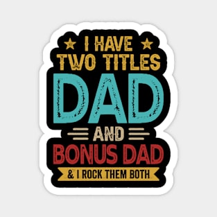 I Have Two Titles Dad And Bonus Dad Funny Fathers Day Magnet