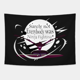 Surely Not Everybody Was Ninja Fighting style -Gift  idea Tapestry