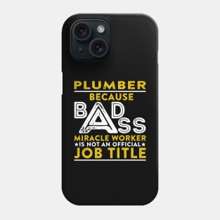 Plumber Because Badass Miracle Worker Is Not An Official Job Title Phone Case