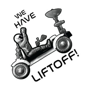 We Have Liftoff T-Shirt