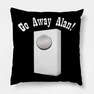 Go away Alan! Pillow