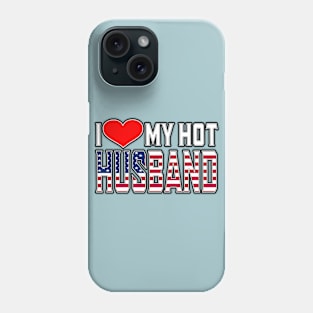 I Love My Hot American Husband Phone Case