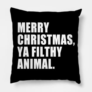 Merry Christmas, Ya Filthy Animal. Pillow