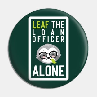 Funny Loan Officer Pun - Leaf me Alone - Gifts for Loan Officers Pin