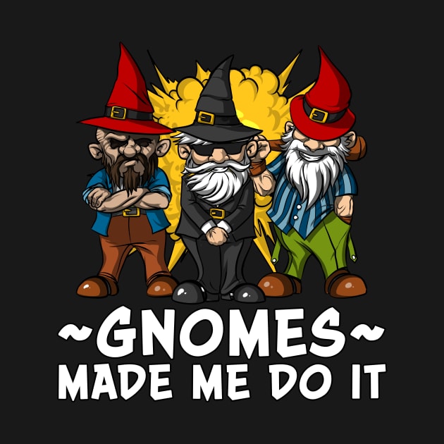 Gnomes Made Me Do It Funny Fairy Garden Dwarves by underheaven