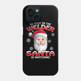 Be Nice To The Welder Santa is Watching Phone Case