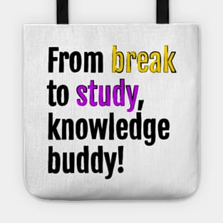 From break to study, knowledge buddy! Tote