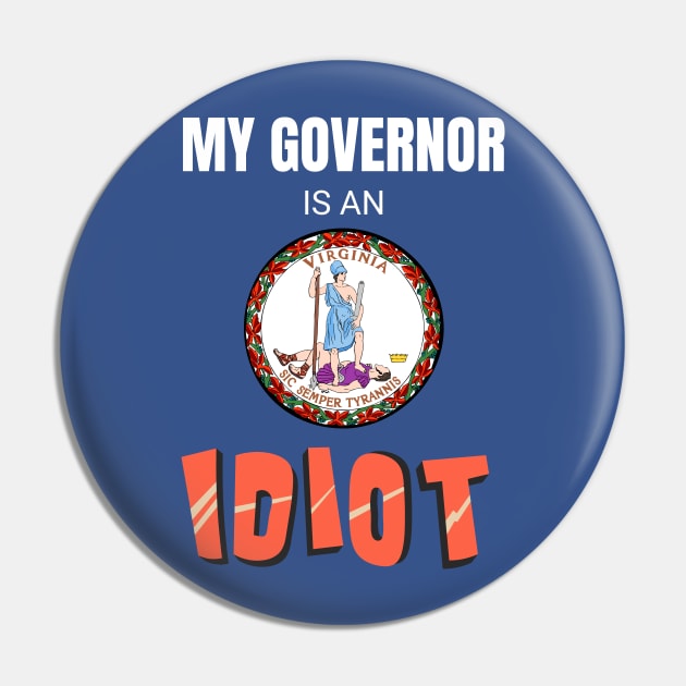 My governor is an idiot Virginia Pin by Vanilla Susu