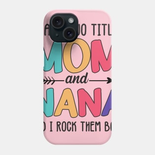 I Have two titles Mom and Nana Phone Case