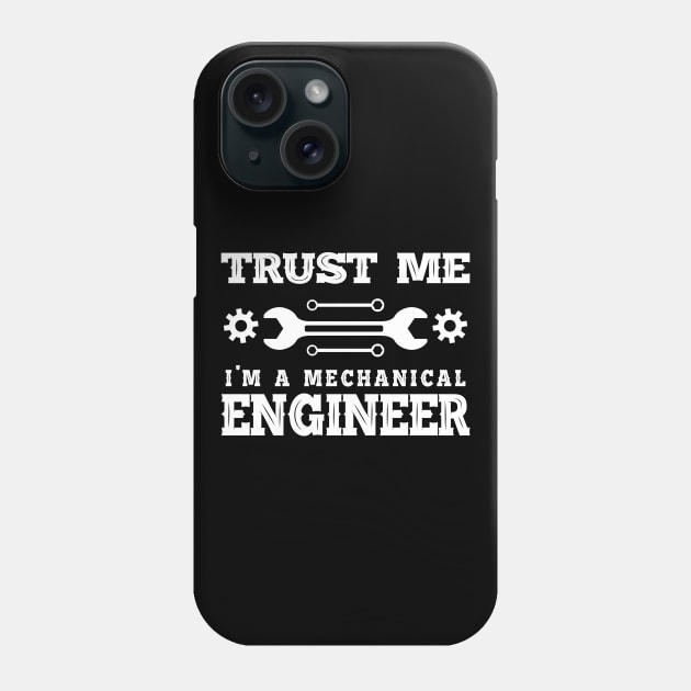 Mechanical Engineer - Trust me I'm a mechanical engineer Phone Case by KC Happy Shop