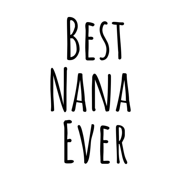 Best Nana Ever Grandma Gift by Haperus Apparel