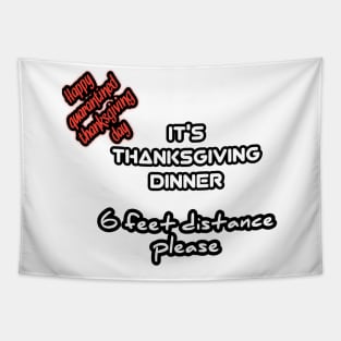 Happy quarantined thanksgiving day, it's thanksgiving dinner, 6 feet distance please Tapestry